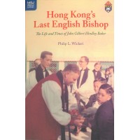 Hong Kong’s Last English Bishop: The Life and Times of John Gilbert Hindley Baker